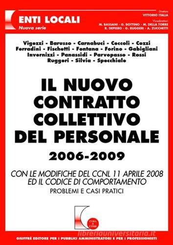 Il nuovo contratto collettivo del personale 2006-2009. Con le modifiche del CCNL 11 aprile 2008 ed il codice di comportamento. Problemi e casi pratici edito da Giuffrè