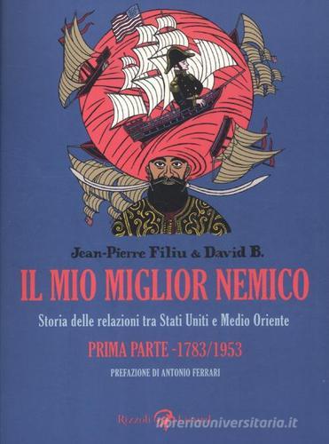 Il mio migliore nemico. Storia delle relazioni tra Stati Uniti e Medio Oriente. Prima parte 1783-1953 di Jean-Pierre Filiu, David B. edito da Rizzoli Lizard