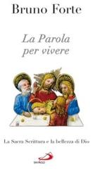 La parola per vivere. La Sacra Scrittura e la bellezza di Dio di Bruno Forte edito da San Paolo Edizioni