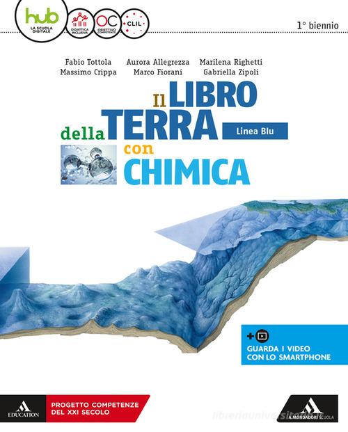 Il libro della terra. Ediz. blu. Per i Licei e gli Ist. magistrali. Con e-book. Con espansione online. Con Libro: Chimica di Fabio Tottola, Massimo Crippa edito da Mondadori Scuola