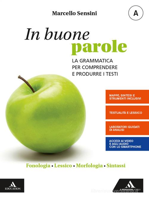 In buone parole. Con Quaderno operativo e La prova scritta di italiano nell'esame di Stato. Per la Scuola media. Con e-book. Con espansione online vol. A-B di Marcello Sensini edito da Mondadori Scuola