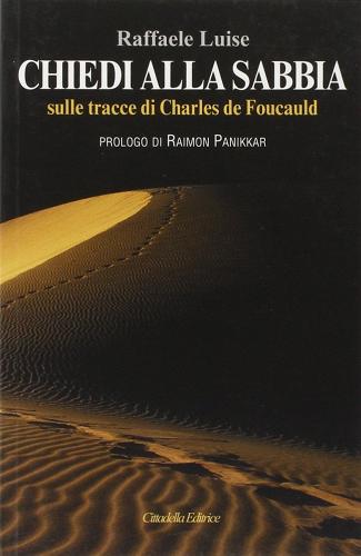 Chiedi alla sabbia. Sulle tracce di Charles de Foucauld di Raffaele Luise edito da Cittadella