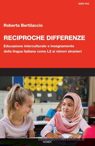 Reciproche differenze. Educazione interculturale e insegnamento della lingua italiana come L2 ai minori stranieri di Roberta Bertilaccio edito da Stamen