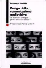 Design della comunicazione audiovisiva. Un approccio strategico per la «televisione debole» di M. Francesca Piredda edito da Franco Angeli