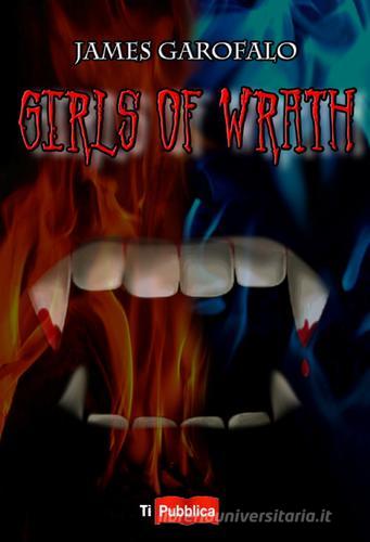 Girls of Wrath di James Garofalo edito da Lampi di Stampa
