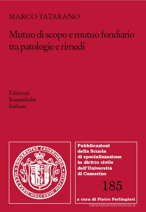 Mutuo di scopo e mutuo fondiario tra patologie e rimedi di Marco Tatarano edito da Edizioni Scientifiche Italiane