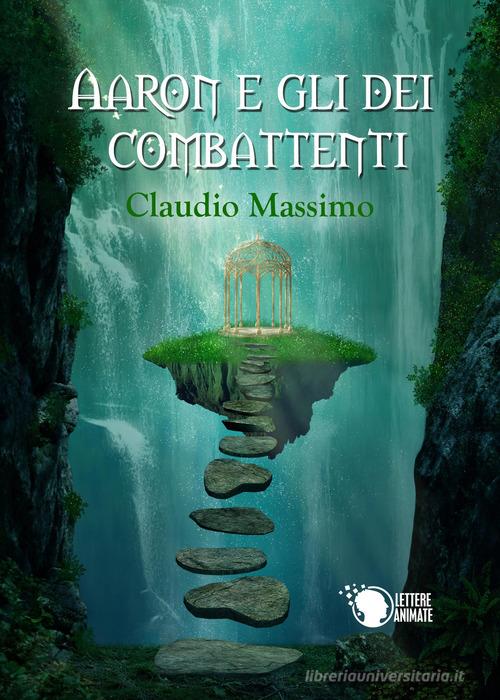 Aaron e gli dei combattenti vol.1 di Claudio Massimo edito da Lettere Animate