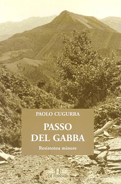 Passo del Gabba. Resistenza minore di Paolo Cugurra edito da De Ferrari