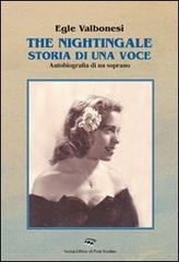 The nightingale, storia di una voce. Autobiografia di un soprano di Egle Valbonesi edito da Il Ponte Vecchio