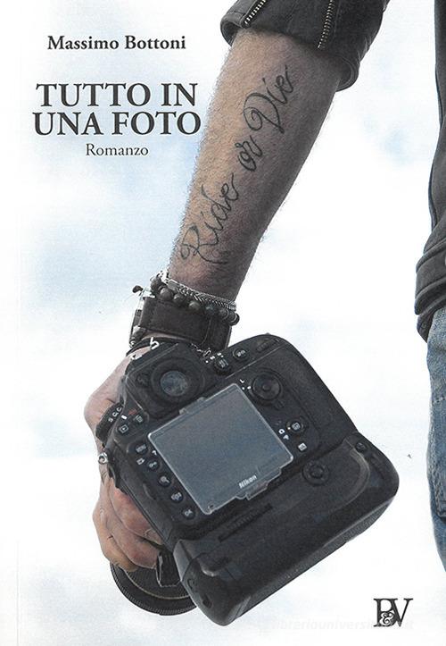 Libro Tutto in una foto. Nuova ediz. di Massimo Bottoni di Bandecchi & Vivaldi