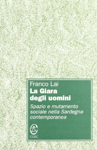 La giara degli uomini. Spazio e mutamento sociale nella Sardegna contemporanea di Franco Lai edito da CUEC Editrice