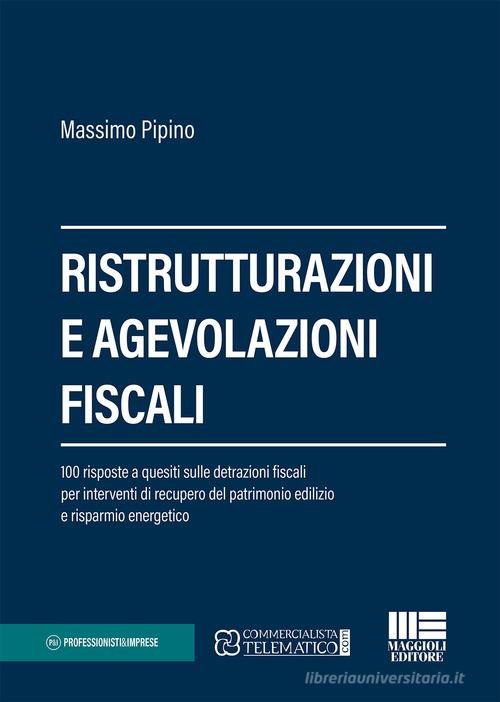 Ristrutturazioni e agevolazioni fiscali di Massimo Pipino edito da Maggioli Editore