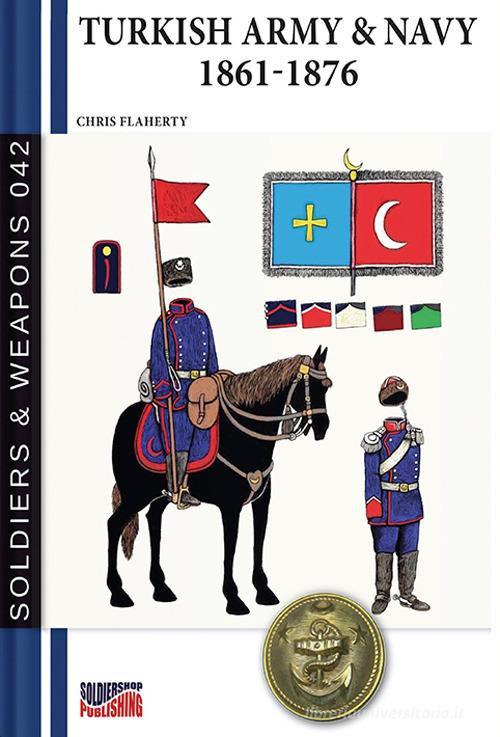 Turkish Army & Navy 1861-1876 di Chris Flaherty edito da Soldiershop