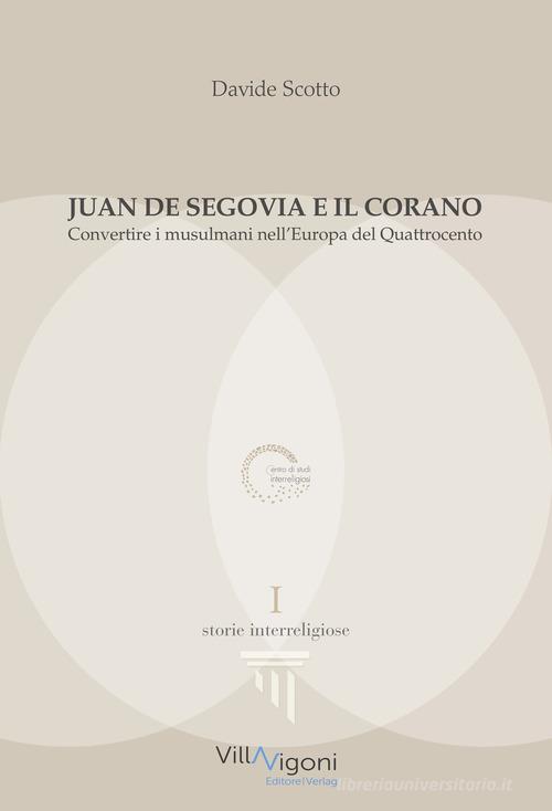 Juan de Segovia e il Corano. Convertire i musulmani nell'Europa del Quattrocento di Davide Scotto edito da Villa Vigoni Editore