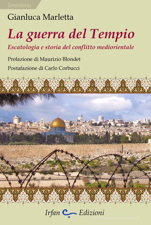 La guerra del tempio. Escatologia e storia del conflitto mediorientale di Gianluca Marletta edito da Irfan