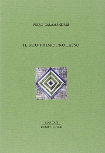 Il mio primo processo di Piero Calamandrei edito da Henry Beyle