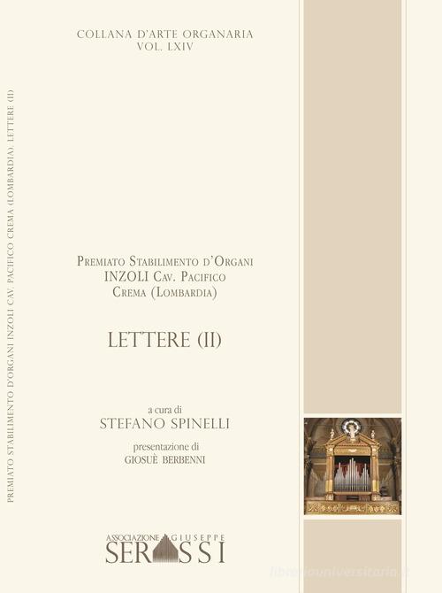 Lettere. Premiato Stabilimento d'Organi Inzoli Cav. Pacifico (Crema) di Stefano Spinelli edito da Ass. Culturale G. Serassi
