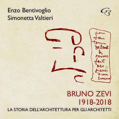 Bruno Zevi 1918-2018. La storia dell'architettura per gli architetti di Enzo Bentivoglio, Simonetta Valtieri edito da Ginevra Bentivoglio EditoriA