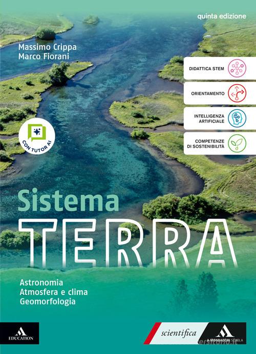 Sistema terra. Con Astronomia, Atmosfera e clima, Geomorfologia. Per il 1° biennio delle Scuole superiori. Con e-book. Con espansione online di Massimo Crippa, Marco Fiorani, Fabio Tottola edito da Mondadori Scuola