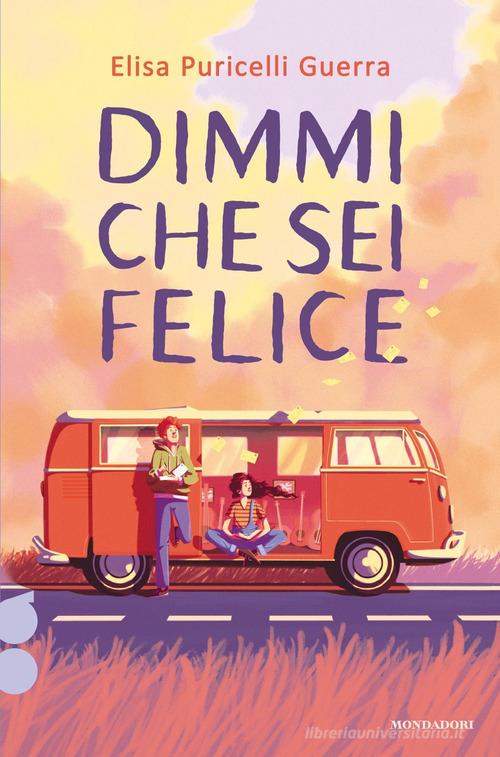 Dimmi che sei felice di Elisa Puricelli Guerra edito da Mondadori
