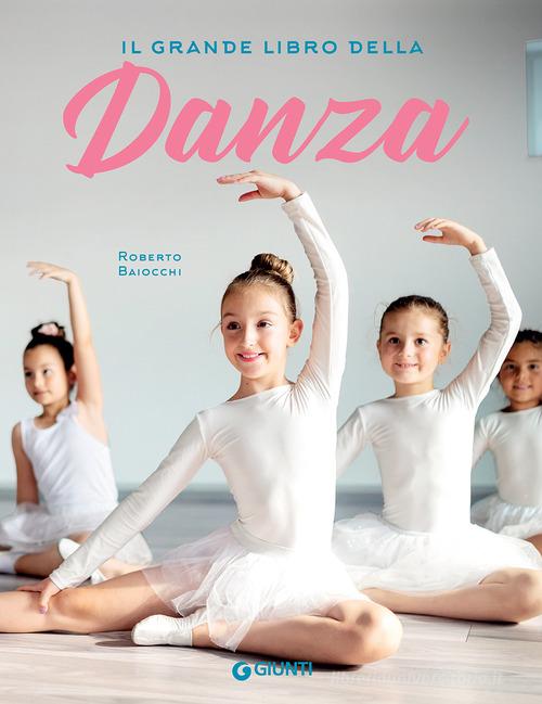 Il grande libro della danza di Roberto Baiocchi edito da Giunti Editore