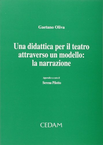 Una didattica per il teatro attraverso un modello: la narrazione di Gaetano Oliva edito da CEDAM