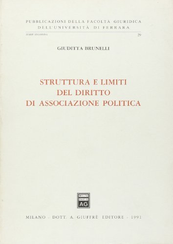 Struttura e limiti del diritto di associazione politica di Giuditta Brunelli edito da Giuffrè