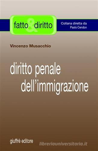 Diritto penale dell'immigrazione di Vincenzo Musacchio edito da Giuffrè