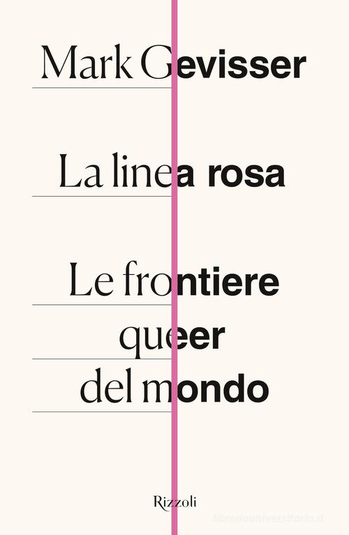 La linea rosa. Le frontiere queer del mondo di Mark Gevisser edito da Rizzoli