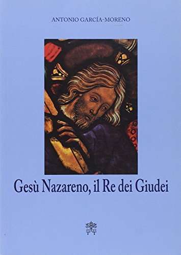 Gesù nazareno, il re dei giudei di Antonio García Moreno edito da Libreria Editrice Vaticana