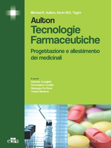 Aulton. Tecnologie farmaceutiche. Progettazione e allestimento dei medicinali di Michael E. Aulton, Kevin M. Taylor edito da Edra