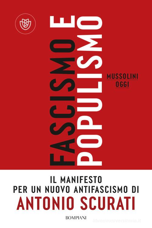 Fascismo e populismo. Mussolini oggi di Antonio Scurati edito da Bompiani