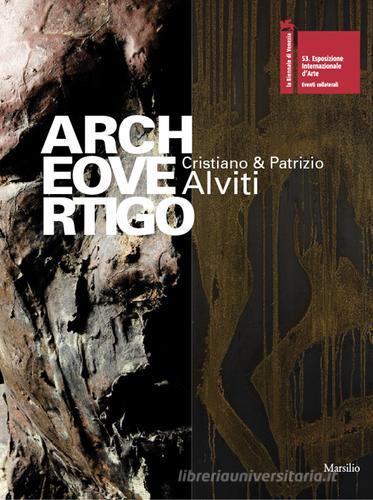 Archeovertigo. Cristiano & Patrizio Alviti. Catalogo della mostra edito da Marsilio