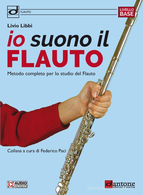 Io suono il flauto. Metodo completo per lo studio del flauto di Livio Libbi edito da Dantone Edizioni e Musica