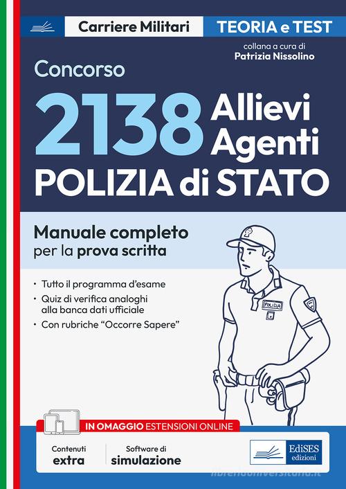 Concorso 2.138 allievi Agenti Polizia di Stato. Teoria e test. Manuale completo per la prova scritta. Con software di simulazione edito da Edises professioni & concorsi