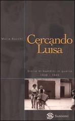 Cercando Luisa. Storie di bambini in guerra 1938-1945 di Maria Bacchi edito da Sansoni