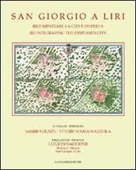 San Giorgio a Liri. Ricompattare la città dispersa-Re-integrating the dispersed city di Samir Younés, Ettore Maria Mazzola edito da Gangemi Editore