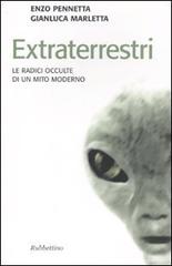 Extraterrestri. Le radici occulte di un mito moderno di Gianluca Marletta, Enzo Pennetta edito da Rubbettino
