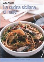La cucina siciliana di mare di Alba Allotta edito da Newton Compton