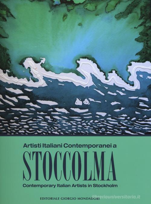 Artisti italiani contemporanei a Stoccolma. Catalogo della mostra (Stoccolma, 16-30 novembre 2017). Ediz. italiana e inglese edito da Cairo Publishing