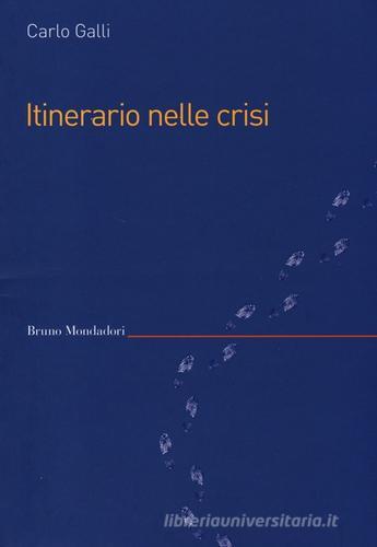 Itinerario nelle crisi di Carlo Galli edito da Mondadori Bruno