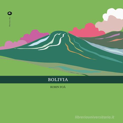 Bolivia. Ediz. italiana e inglese di Robin Foà edito da Mattioli 1885