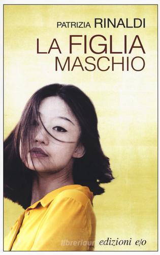 Libro La figlia maschio di Patrizia Rinaldi Dal mondo di E/O