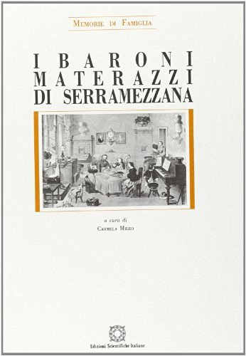 I baroni Materazzi di Serramezzana (sec. XVIII-XIX). Memorie di famiglia edito da Edizioni Scientifiche Italiane
