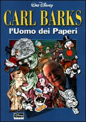 Carl Barks. L'Uomo dei Paperi edito da Walt Disney Company Italia