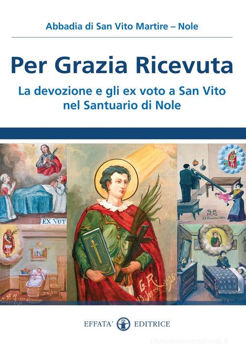 Per grazia ricevuta. La devozione e gli ex voto a San Vito nel Santuario di Nole edito da Effatà