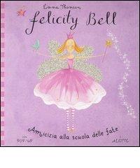 Amicizia alla scuola delle fate. Felicity Bell. Libro pop-up di Emma Thomson, Helen Bailey edito da Emme Edizioni