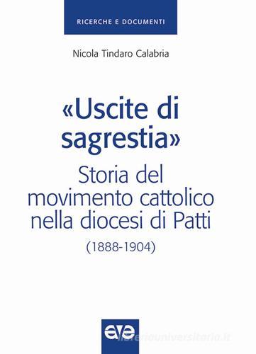 «Uscite di sagrestia». Storia del movimento cattolico nella diocesi di Patti (1888-1904) di Nicola T. Calabria edito da AVE