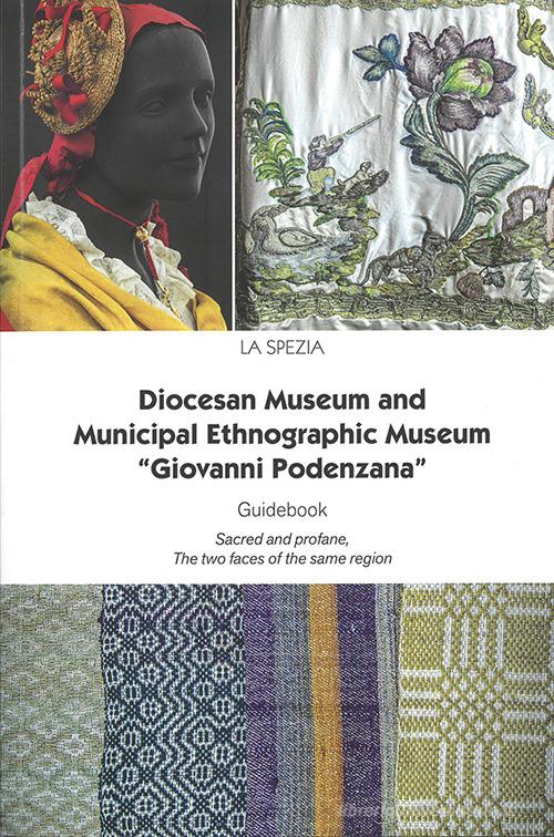 Diocesan Museum and Municipal Ethnographic Museum «Giovanni Podenzana». Guidebook Sacred abd profane, The two faces of the same region. Nuova ediz. edito da Bandecchi & Vivaldi