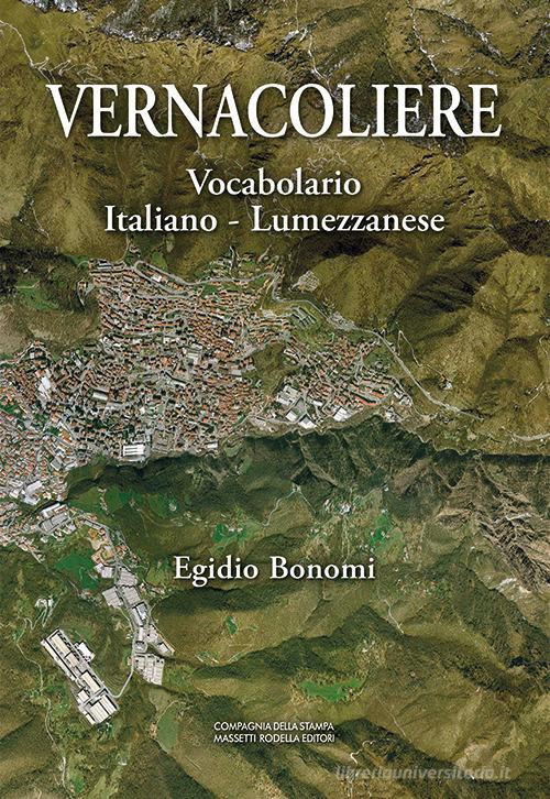 Vernacoliere. Vocabolario Italiano - Lumezzanese di Egidio Bonomi